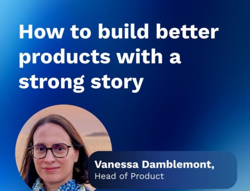 How to build better products by creating a strong story